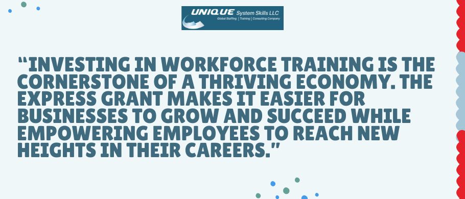 President and CEO Lauren Jones of the Massachusetts Executive Office of Labor and Workforce Development recently stated: “Investing in workforce training is the cornerstone of a thriving economy. The Express Grant makes it easier for businesses to grow and succeed while empowering employees to reach new heights in their careers.”